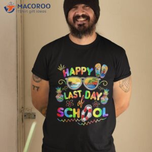 Happy Last Day Of School Shirt Teachers End Year Students