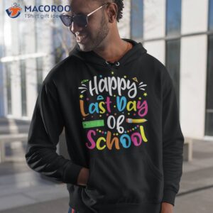 happy last day of school teacher student graduation shirt hoodie 1