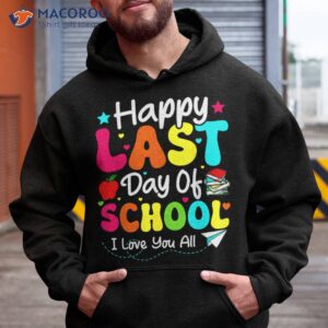 happy last day of school teacher student graduation shirt hoodie