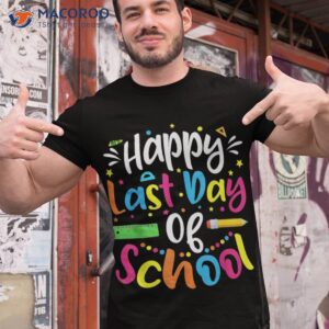 happy last day of school teacher student graduation shirt tshirt 1