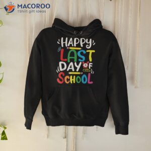 happy last day of school teacher student shirt hoodie