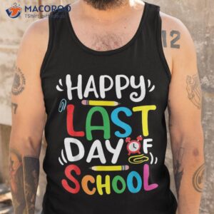 happy last day of school teacher student shirt tank top