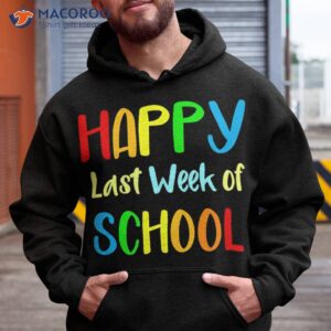 Happy Last Week Of School Shirt Teachers & Student Tshirt