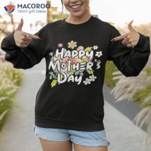 happy mothers day 2023 cute floral shirt sweatshirt