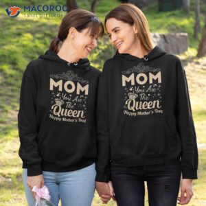 happy mothers day shirt mom you are the queen hoodie 1