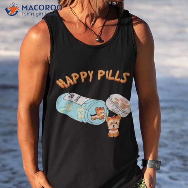 Happy Pills Funny Yorkshire Terrier Dog Lover Shirt