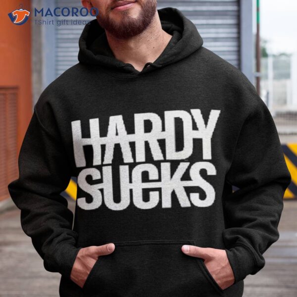 Hardy Merch Hardy Sucks Shirt