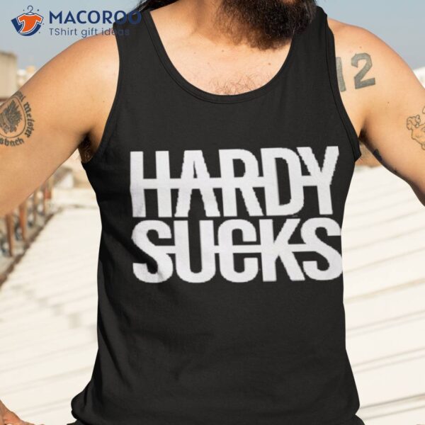 Hardy Merch Hardy Sucks Shirt