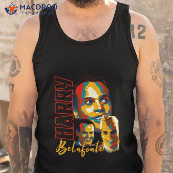 Harry Belafonte Tribute Black History Graphic Shirt