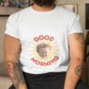 Hasbulla Good Morning Shirt