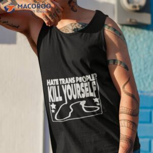 hate trans people kill yourself shirt tank top 1