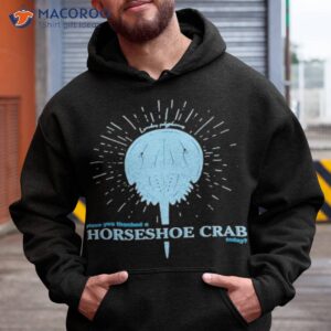 have you thanked a horseshoe crab today 2023 t shirt hoodie 1