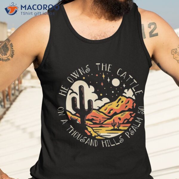 He Owns The Cattle On A Thousand Hills Psalm 50 Cute Cactus Shirt