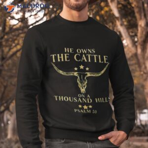 he owns the cattle on a thousand hills shirt sweatshirt