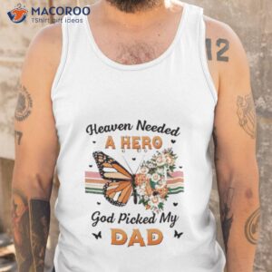 Heaven Needed A Hero God Picked My Dad Shirt 3 heaven needed a hero god picked my dad shirt tank top