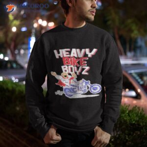 heavy bike boyz shirt sweatshirt