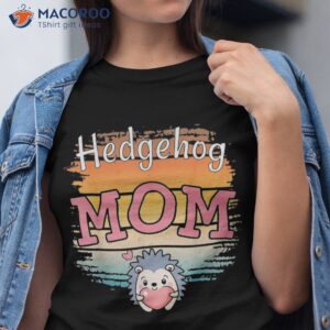 hedgehog mom cool hedgehogs mama mothers day shirt tshirt