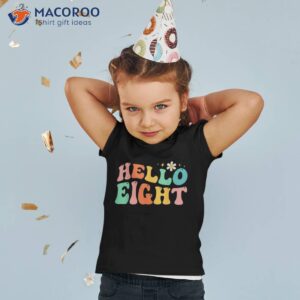 Hello Eight 8 Year Old 8th Birthday Girl Age Bday Groovy Shirt