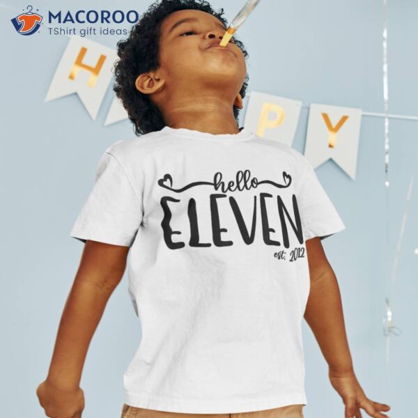 Hello Eleven Est. 2012, 11 Years Old For Girls 11th Birthday Shirt