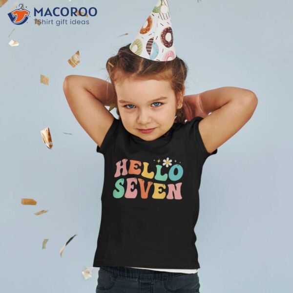 Hello Seven 7 Year Old 7th Birthday Girl Age Bday Groovy Shirt