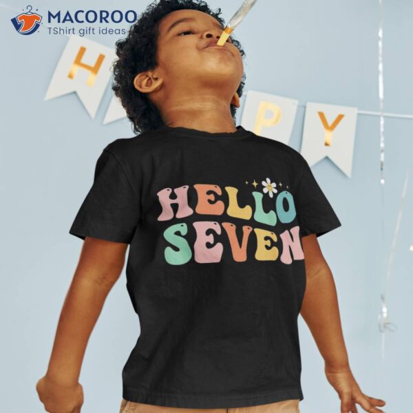 Hello Seven 7 Year Old 7th Birthday Girl Age Bday Groovy Shirt