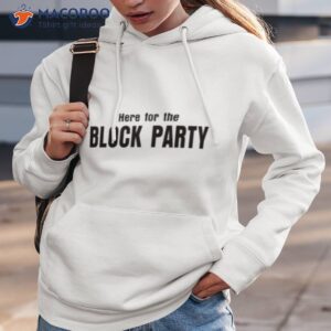 here for the block party shirt hoodie 3