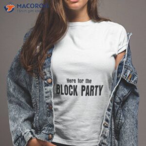 here for the block party shirt tshirt 2