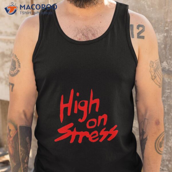 High On Stress Revenge Of The Nerds Shirt