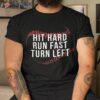 Hit Hard Run Fast Turn Left Funny Baseball Player & Fan Shirt