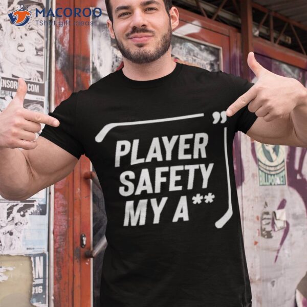 Hockey Player Safety My Ass Shirt