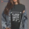 Hockey Player Safety My Ass Shirt