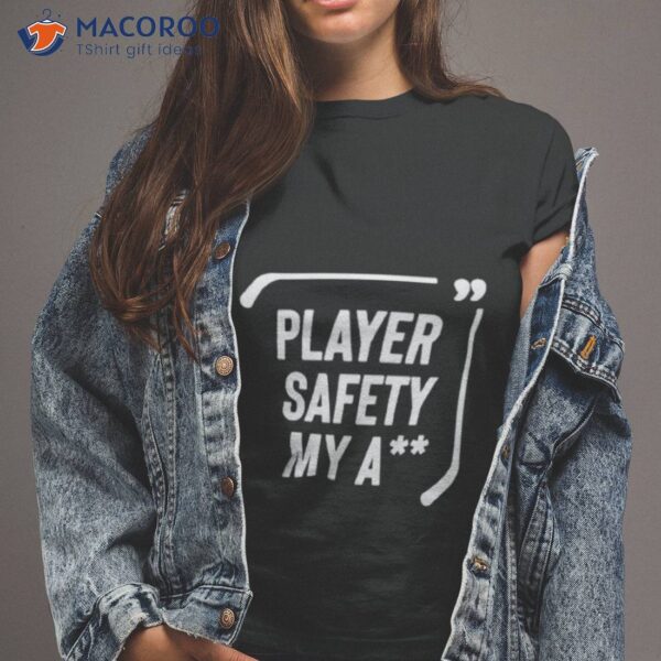 Hockey Player Safety My Ass Shirt