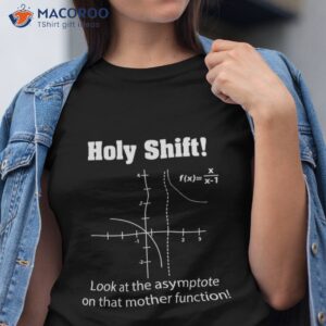 holy shift look at the asymptote math teacher science shirt tshirt