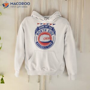 home of the north side baseball club shirt hoodie