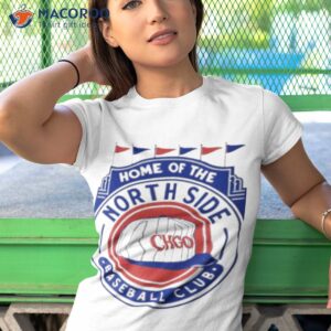 home of the north side baseball club shirt tshirt 1