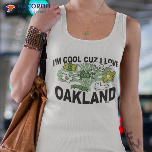 Honey Tv I’m Cool Cuz I Love Oakland Shirt