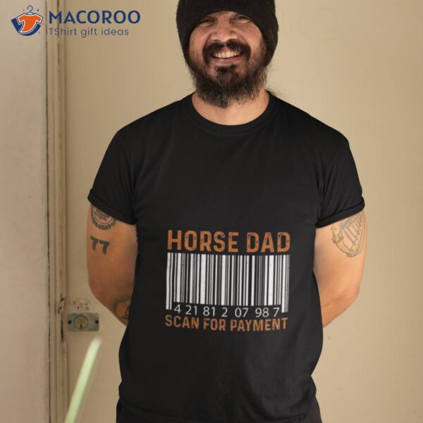 Horse Dad 42181207987 Scan For Paymenshirt