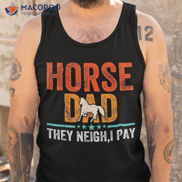 Horse Dad They Neigh I Pay Father’s Day Lover Shirt