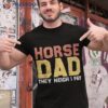 Horse Dad They Neigh I Pay Funny Horseback Riding Father Shirt