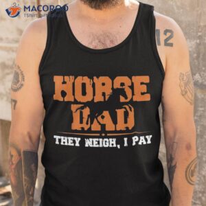 horse dad they neigh i pay shirt tank top