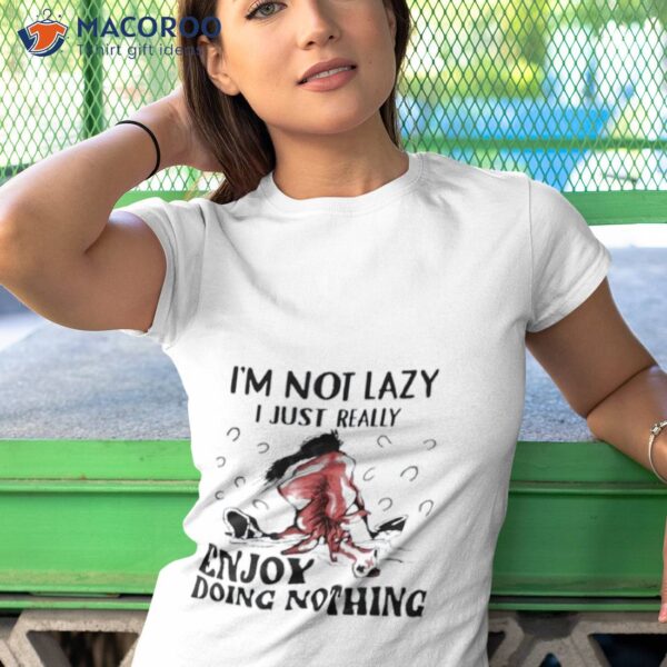 Horse I’m Not Lazy I Just Really Enjoy Doing Nothing Shirt