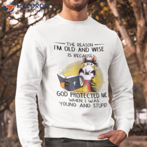 horse the reason i m old and wise is god protected me shirt sweatshirt