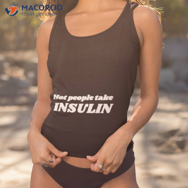 Hot Girls Take Insulin Shirt