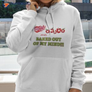 Hot Smart And Baked Out Of My Mind Shirt 1 hot smart and baked out of my mind shirt hoodie 2