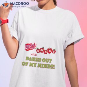 hot smart and baked out of my mind shirt tshirt 1