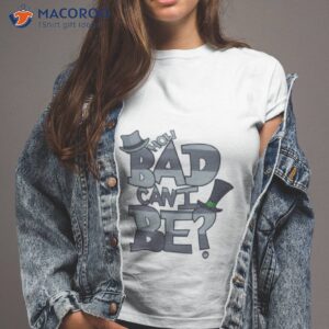 how bad can i be the onceler shirt tshirt 2