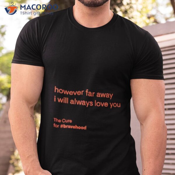 However Far Away I Will Always Love You Shirt