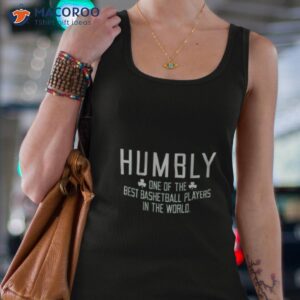 humbly 1 of the best basketball players in the world shirt tank top 4