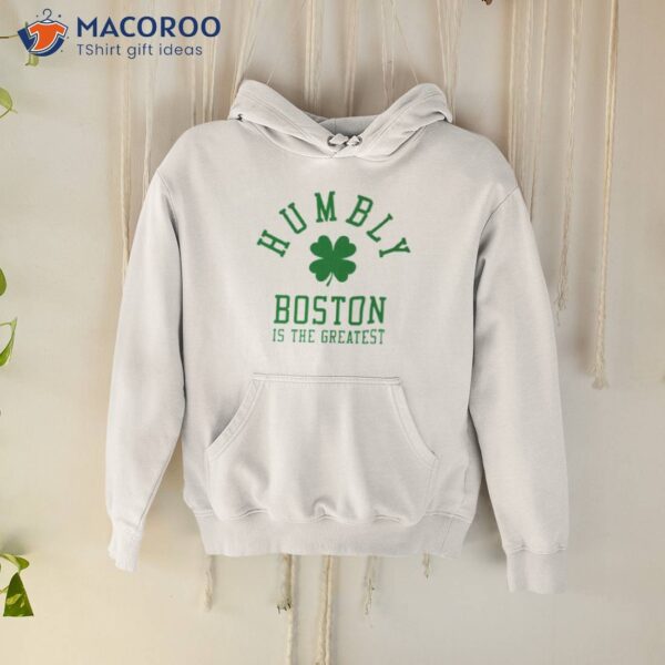 Humbly Boston Is The Greatesshirt