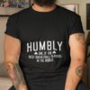 Humbly One Of The Best Basketball Players In The World Shirt